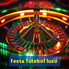 festa futebol luxo